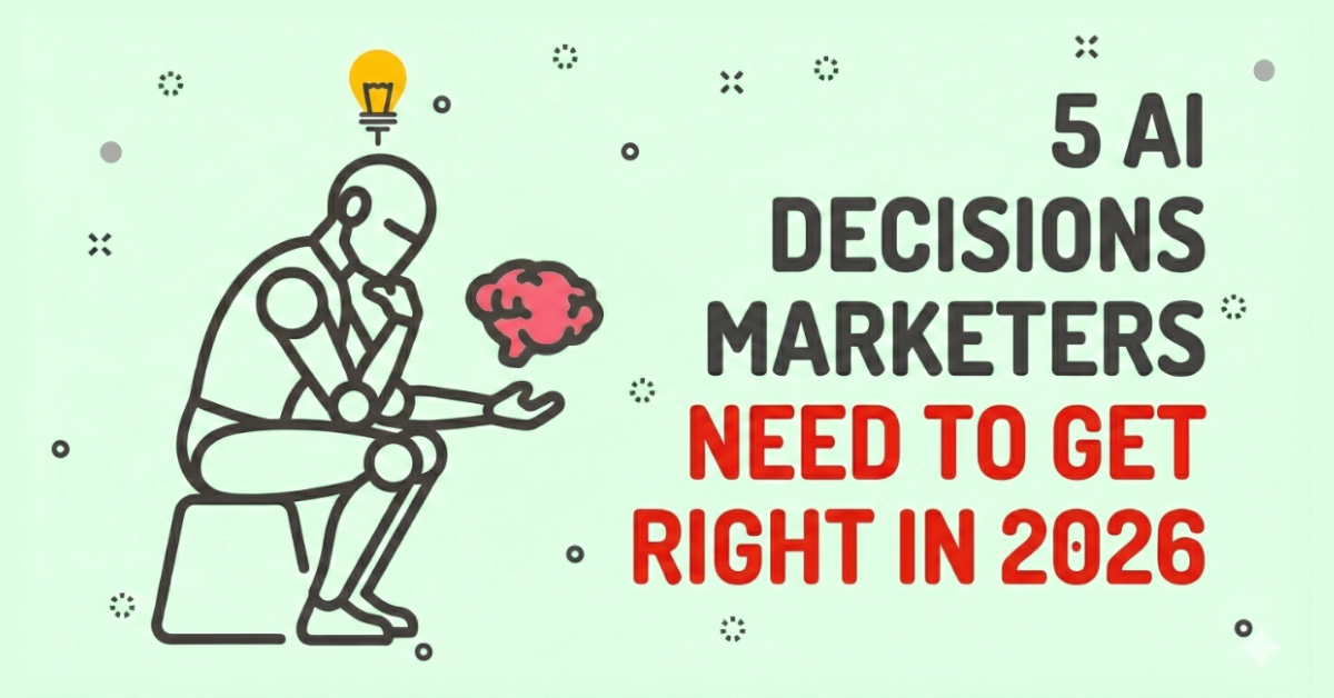 AI Decisions Marketers Need to Get Right in 2026